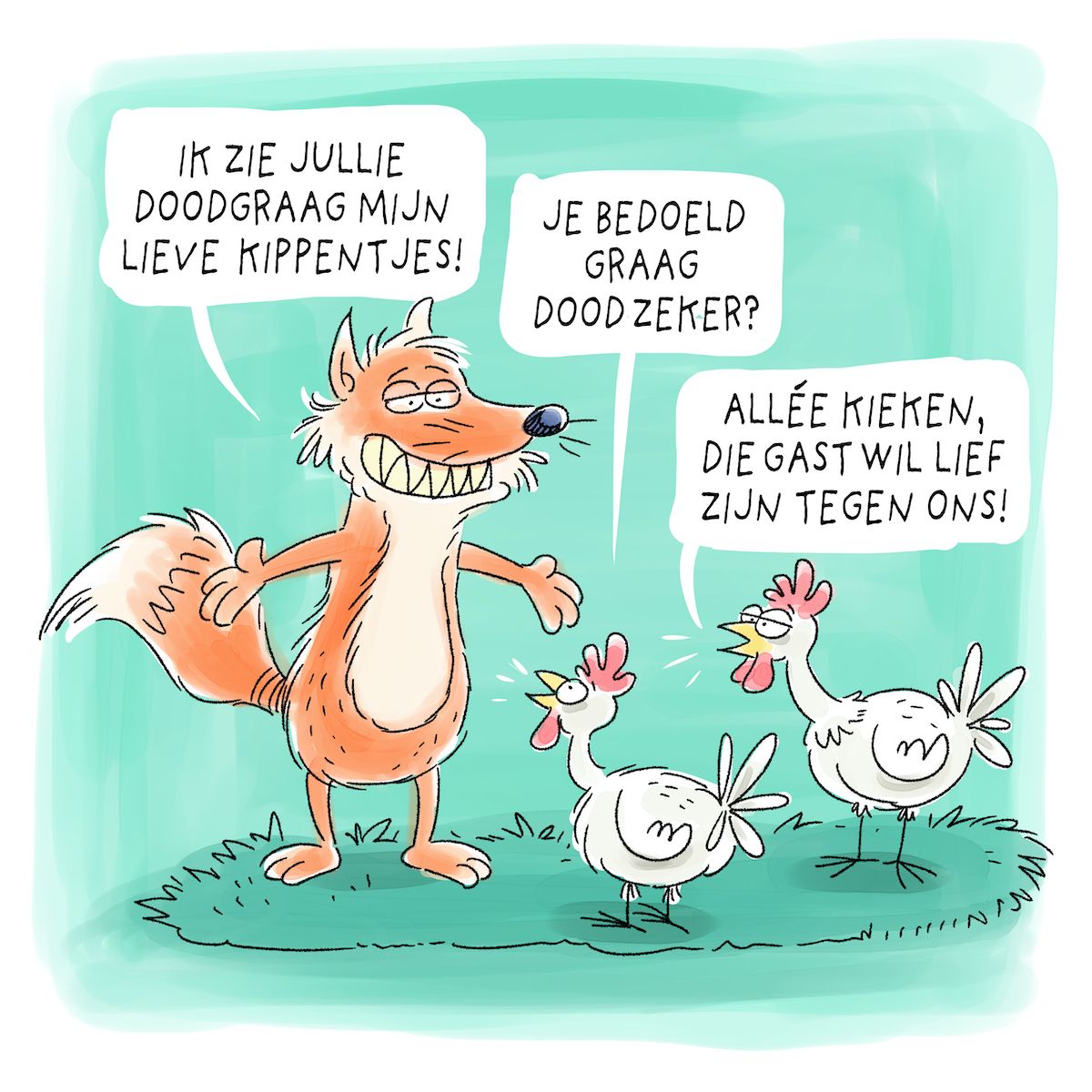 cartoon met een vos die kippen grijzend toespreekt dat hij ze doodgraag ziet.