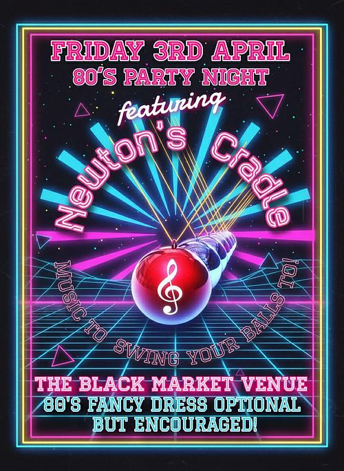 Join Newton&rsquo;s Cradle at The Black Market Venue for our 80s themed party night!