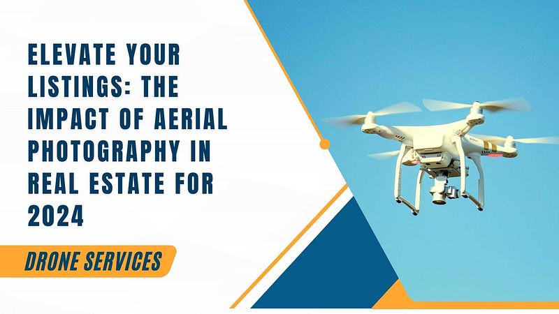 Elevate Your Listings: The Impact of Aerial Photography in Real Estate for 2024
